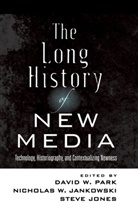 Nicholas W. Jankowski, Steve Jones, David W. Park - The Long History of New Media
