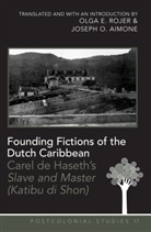 Josep Aimone, Joseph Aimone, Joseph O Aimone, Joseph O. Aimone, Carel De Haseth, Olga Rojer... - Founding Fictions of the Dutch Caribbean