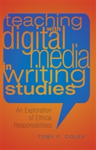 Toby F Coley, Toby F. Coley - Teaching with Digital Media in Writing Studies