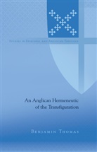 Benjamin Thomas - An Anglican Hermeneutic of the Transfiguration