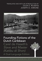Josep Aimone, Joseph Aimone, Joseph O Aimone, Joseph O. Aimone, Carel De Haseth, Olga E Rojer... - Founding Fictions of the Dutch Caribbean