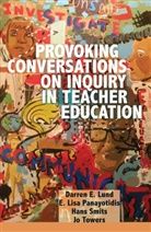 Darren Lund, Darren E Lund, Darren E et a Lund, Darren E. Lund, E Lis Panayotidis, E. Lisa Panayotidis... - Provoking Conversations on Inquiry in Teacher Education