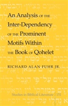 Richard A. Fuhr, Richard Alan Fuhr, Richard Alan Jr. Fuhr, Richard Alan Fuhr Jr, Richard Alan Fuhr Jr. - An Analysis of the Inter-Dependency of the Prominent Motifs Within the Book of Qohelet