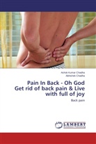 Abhishek Chadha, Ashok Kuma Chadha, Ashok Kumar Chadha - Pain In Back - Oh God Get rid of back pain & Live with full of joy