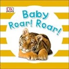 DK, DK Publishing, Inc. (COR) Dorling Kindersley, Dawn Sirett - Baby Roar! Roar!
