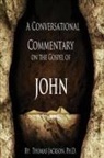Thomas Jackson - A Conversational Commentary on the Gospel of John