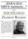 Zygmunt Bauman - ¿Para qué sirve realmente un sociólogo?