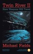 Michael Fields - Twin River II Have Weapons Will Travel