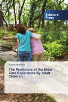 Debra Sietsema - The Predictors of the Elder Care Experience By Adult Children