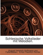 August Heinrich Hoffmann von Fallersleben, Ernst Friedrich Richter, August Heinrich Hoffmann von Fallersleben - Schlesische Volkslieder mit Melodien.