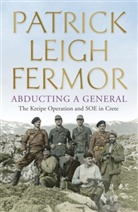Patrick Leigh Fermor, Patrick Leigh Fermor, Patrick Leigh Fremor - Abducting a General