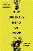 Teresa Toten - The Unlikely Hero of Room 13b