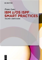 Franz Lanz - IBM z/OS ISPF Smart Practices - Volume 1: IBM z/OS ISPF Smart Practices. Vol.1