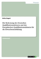 Britta Siegert - Die Bedeutung des Deutschen Qualifikationsrahmens und des Europäischen Qualifikationsrahmens für die Erwachsenenbildung
