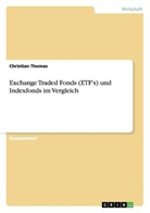 Christian Thomas - Exchange Traded Fonds (ETF's) und Indexfonds im Vergleich