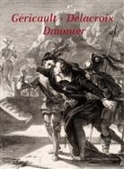 Michael Brunner, Gabriele Holthuis, Stephan Mann - Géricault Delacroix Daumier und Zeitgenossen