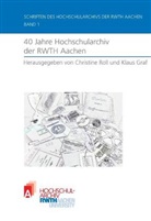 Klaus Graf, Christine Roll - 40 Jahre Hochschularchiv der RWTH Aachen