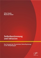 Manfred Felder, Silke Gaube - Selbstbestimmung und Inklusion: das Konzept der Persönlichen Zukunftsplanung in der Heilpädagogik