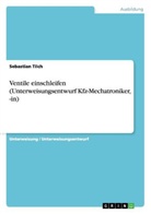 Sebastian Tilch - Ventile einschleifen (Unterweisungsentwurf Kfz-Mechatroniker, -in)
