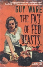 Guy Ware - The Fat of Fed Beasts