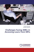 Benedict Mahona, Renatu Michael, Renatus Michael - Challenges Facing SMEs in Accessing Loans from MFIs