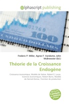 Agne F Vandome, John McBrewster, Frederic P. Miller, Agnes F. Vandome - Théorie de la Croissance Endogène