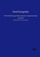 Emil Kraepelin - Über die Beeinflussung einfacher psychischer Vorgänge durch einige Arzneimittel