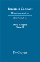 Benjamin Constant, Pierr Deguise, Pierre Deguise - Oeuvres complètes - Série OEuvres. XVIII: De la Religion, considérée dans sa source, ses formes et ses développements, Tome II. Vol.2