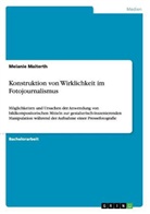 Melanie Maiterth - Konstruktion von Wirklichkeit im Fotojournalismus
