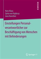 Jana Haverbier, Sylvia von Kajdacsy, Han Klaus, Hans Klaus, Sylvi von Kajdacsy, Sylvia von Kajdacsy - Einstellungen Personalverantwortlicher zur Beschäftigung von Menschen mit Behinderungen