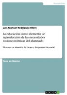 Luis Manuel Rodríguez Otero - La educación como elemento de reproducción de las necesidades socioeconómicas del alumnado