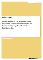 Nazila Salehi - Islamic Finance. Die Anforderungen deutscher Finanzdienstleister bei der Berücksichtigung der islamischen Rechtsquellen