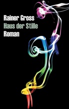 Rainer Gross - Haus der Stille
