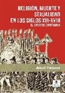 Josué Fonseca Montes - Religión, muerte y sexualidad en los siglos XVI-XVIII : el caso de Cantabria