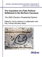 Tanya Lokshina, Mary Mayer, Ray Thomas, Tanya Lokshina, Mary Mayer, Ray Thomas - The Imposition of a Fake Political Settlement in the Northern Caucasus