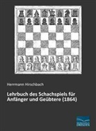 Herrmann Hirschbach - Lehrbuch des Schachspiels für Anfänger und Geübtere (1864)