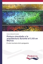Gema Carbonell Lloreda - Pintura vinculada a la arquitectura durante el S.XX en Murcia