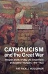 Patrick Houlihan, Patrick F. Houlihan, Patrick J. Houlihan, Patrick J. (University of Chicago) Houlihan - Catholicism and the Great War