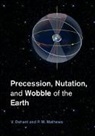 V. Dehant, V. Mathews Dehant, Veronique Dehant, Veronique Mathews Dehant, P. M. Mathews, Piravonu M. Mathews... - Precession, Nutation and Wobble of the Earth