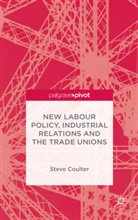 S Coulter, S. Coulter, Steve Coulter - New Labour Policy, Industrial Relations and the Trade Unions