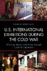 Andrew James Wulf, Wulf Andrew James - U.s. International Exhibitions During the Cold War