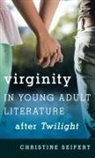 Christine Seifert - Virginity in Young Adult Literature After Twilight