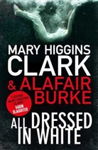 Alafair Burke, Burke Alafair, Mary Higgin Clark, Mary Higgins Burke Clark, Mary Higgins Clark, Mary Higgins Clark - All Dressed in White