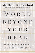 Matthew B Crawford, Matthew B. Crawford - World Beyond your Head