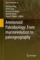 Kenneth De Baets, Kenneth De Baets et al, Christian Klug, Diete Korn, Dieter Korn, Isabelle Kruta... - Ammonoid Paleobiology: From macroevolution to paleogeography