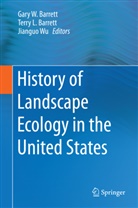 Gary W. Barrett, Terry L Barrett, Terry L. Barrett, Terr L Barrett, Terry L Barrett, Jianguo Wu - History of Landscape Ecology in the United States