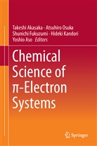 Takeshi Akasaka, Yoshio Aso, Shunichi Fukuzumi, Shunichi Fukuzumi et al, Hideki Kandori, Atsuhir Osuka... - Chemical Science of pi-Electron Systems