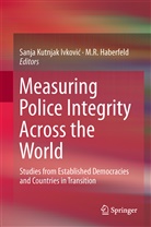 M. R. Haberfeld, M.R. Haberfeld, Sanja Kutnjak, Sanja Kutnjak Ivkovi¿, Sanj Kutnjak Ivkovic, Sanja Kutnjak Ivkovic... - Measuring Police Integrity Across the World