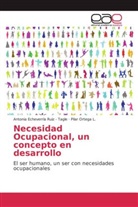 Antoni Echeverría Ruiz - Tagle, Antonia Echeverría Ruiz - Tagle, Pilar Ortega L, Pilar Ortega L. - Necesidad Ocupacional, un concepto en desarrollo