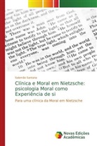 Salomão Santana - Clínica e Moral em Nietzsche: psicologia Moral como Experiência de si
